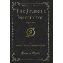 The Juvenile Instructor, Vol. 57: August, 1922 (Classic Reprint)