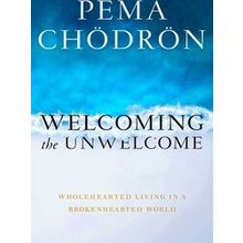 Welcoming The Unwelcome: Wholehearted Living In A Brokenhearted World