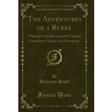 The Adventures of a Rupee (Classic Reprint)