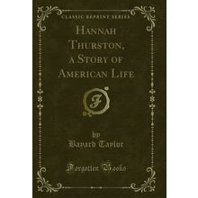 Hannah Thurston, a Story of American Life (Classic Reprint)