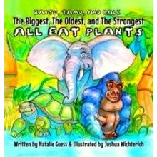 The Biggest, The Oldest, The Strongest All Eat Plants by Natalie Guess