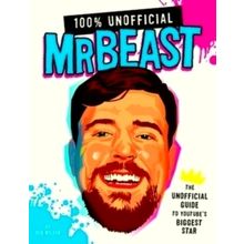 100 Percent Unofficial Mr Beast: The Unofficial Guide to Youtube's Biggest Star