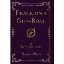 Frank on a Gun-Boat (Classic Reprint)