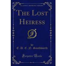 The Lost Heiress (Classic Reprint)