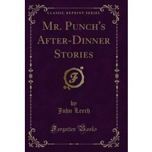 Mr. Punch's After-Dinner Stories (Classic Reprint)