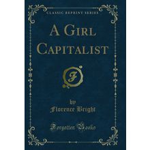 A Girl Capitalist (Classic Reprint)