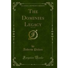 The Dominies Legacy, Vol. 1 of 3 (Classic Reprint)