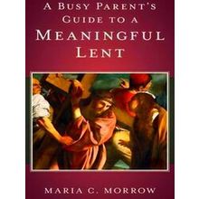 A Busy Parent's Guide To A Meaningful Lent