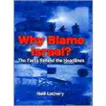 Why Blame Israel: The Facts Behind the Headlines