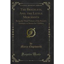 The Bracelets, And, the Little Merchants (Classic Reprint)