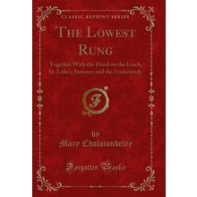 The Lowest Rung: Together With the Hand on the Latch, St (Classic Reprint)