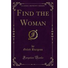 Find the Woman (Classic Reprint)
