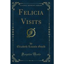 Felicia Visits (Classic Reprint)