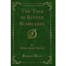 The Tale of Buster Bumblebee (Classic Reprint)