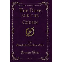 The Duke and the Cousin (Classic Reprint)