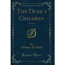 The Dukes Children, Vol. 1 of 3: A Novel (Classic Reprint)