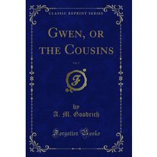 Gwen, or the Cousins, Vol. 1 (Classic Reprint)