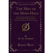 The Men of the Moss-Hags (Classic Reprint)