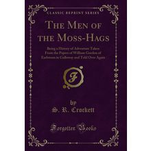 The Men of the Moss-Hags (Classic Reprint)