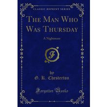 The Man Who Was Thursday: A Nightmare (Classic Reprint)