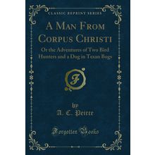 A Man From Corpus Christi (Classic Reprint)