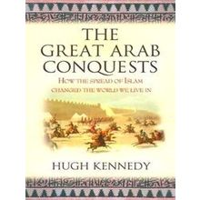 Great Arab Conquests - Hugh Kennedy