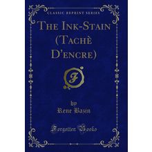 The Ink-Stain (Tachè D'encre) (Classic Reprint)