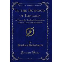 In the Boyhood of Lincoln (Classic Reprint)