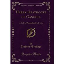 Harry Heathcote of Gangoil: A Tale of Australian Bush Life (Classic Reprint)