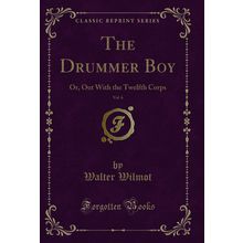 The Drummer Boy, Vol. 6: Or, Out With the Twelfth Corps (Classic Reprint)