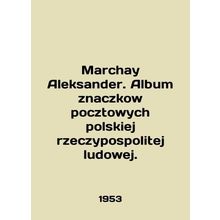 Marchay Aleksander. Album znaczkow pocztowych polskiej rzeczypospolitej ludowe