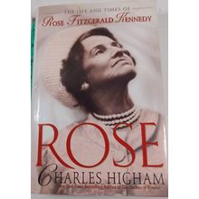 Rose: The Life & Times Of Rose Fitzgerald Kennedy by Charles Higham (1995, HC)