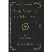 The Master of Marton, Vol. 3 of 3 (Classic Reprint)
