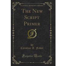 The New Script Primer (Classic Reprint)