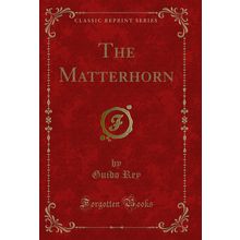 The Matterhorn (Classic Reprint)