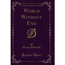 World Without End (Classic Reprint)