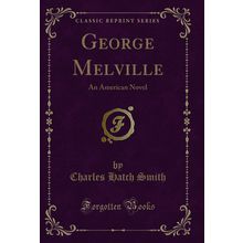George Melville: An American Novel (Classic Reprint)