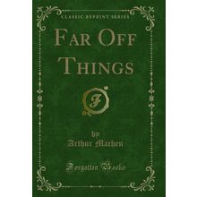 Far Off Things (Classic Reprint)