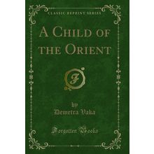 A Child of the Orient (Classic Reprint)