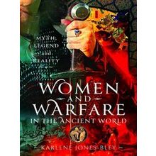 Women and Warfare in the Ancient World