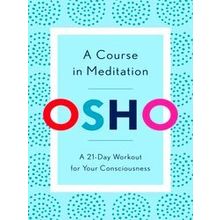 A Course In Meditation: A 21-Day Workout For Your Consciousness