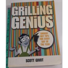 Grilling Genius Cookbook, Scott Givot Smokin' Hot Tips for Every Day Of the Year