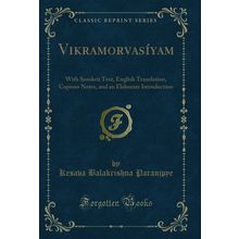 Vikramorvasíyam: With Sanskrit Text, English Translation, Copious Notes