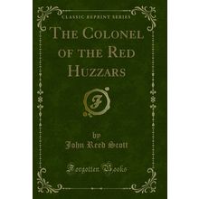 The Colonel of the Red Huzzars (Classic Reprint)
