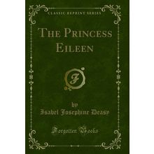 The Princess Eileen (Classic Reprint)