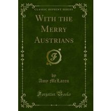 With the Merry Austrians (Classic Reprint)