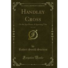 Handley Cross, Vol. 3 of 3: Or the Spa Hunt; A Sporting Tale (Classic Reprint)