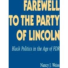 Farewell to the Party of Lincoln - Black Politics in the Age of F.D.R