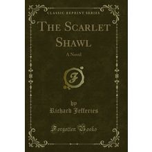 The Scarlet Shawl: A Novel (Classic Reprint)