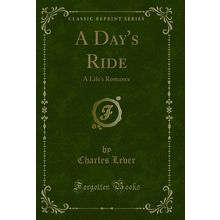 A Day's Ride: A Life's Romance (Classic Reprint)